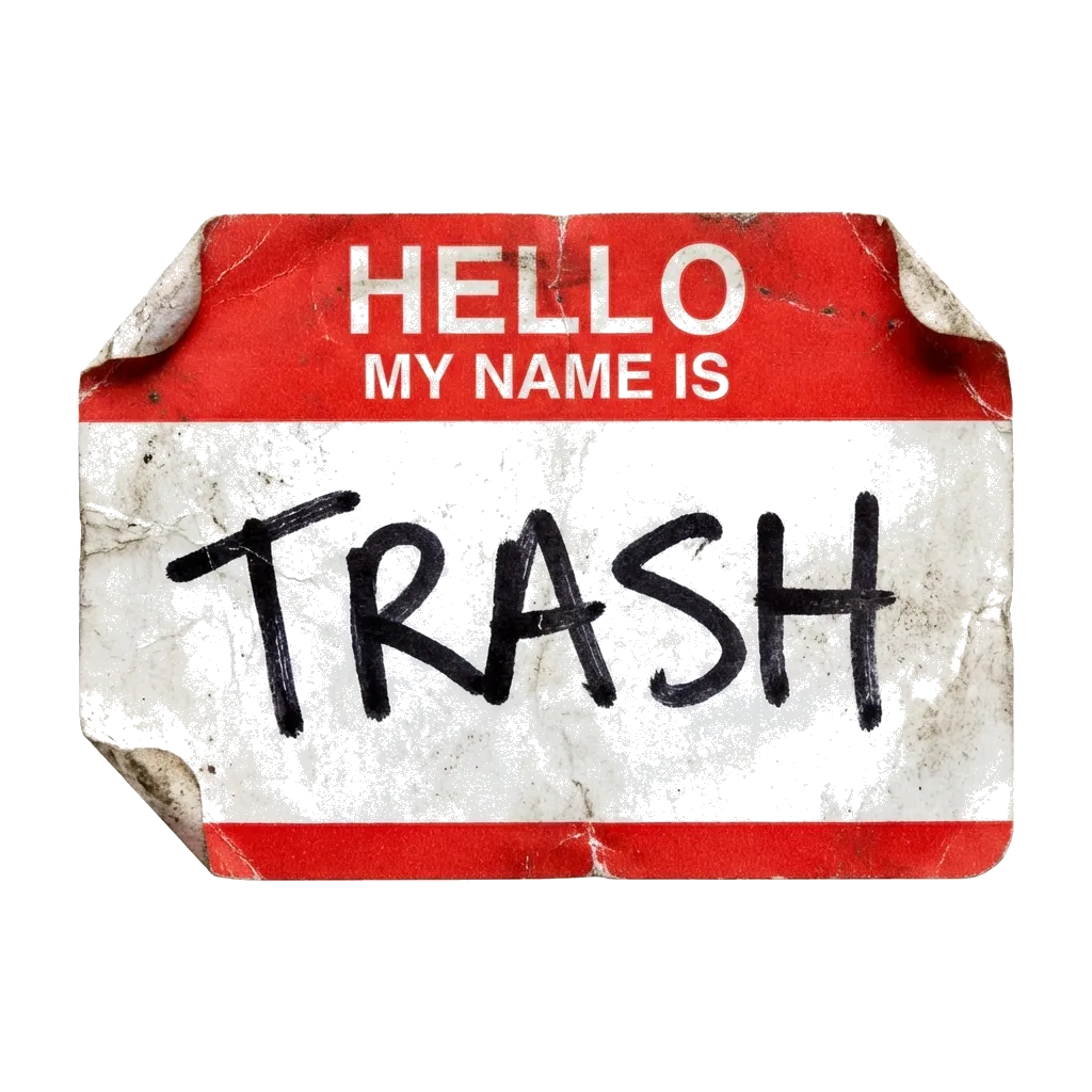 Hello my name is Trash